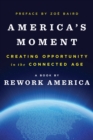 Image for America&#39;s moment: creating opportunity in the connected age