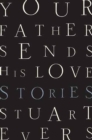 Image for Your Father Sends His Love - Stories