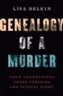 Image for Genealogy of a murder  : four generations, three families, one fateful night