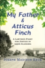 Image for My father and Atticus Finch  : a lawyer&#39;s fight for justice in 1930s Alabama