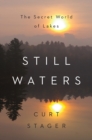Image for Still waters  : the secret world of lakes