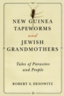 Image for New Guinea Tapeworms and Jewish Grandmothers: Tales of Parasites and People