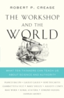 Image for The Workshop and the World: What Ten Thinkers Can Teach Us About Science and Authority