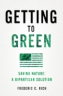 Image for Getting to Green: Saving Nature: A Bipartisan Solution