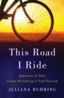 Image for This Road I Ride - Sometimes It Takes Losing Everything to Find Yourself