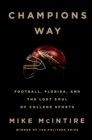Image for Champions Way: football, Florida, and the lost soul of college sports