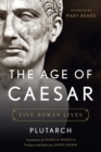Image for The Age of Caesar : Five Roman Lives