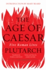 Image for The age of Caesar: five Roman lives