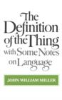 Image for The Definition of the Thing : with Some Notes on Language