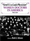 Image for Send Us a Lady Physician : Women Doctors in America, 1835-1920
