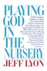 Image for Playing God in the Nursery