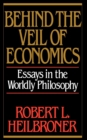 Image for Behind the veil of economics  : essays in the worldly philosophy