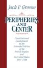 Image for Peripheries and Center : Constitutional Development in the Extended Polities of the British Empire and the United States, 1607-1788