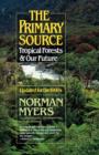 Image for The Primary Source : Tropical Forests and Our Future