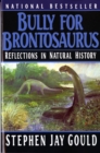 Image for Bully for brontosaurus  : reflections in natural history
