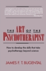 Image for The Art of the Psychotherapist : How to develop the skills that take psychotherapy beyond science