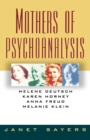 Image for Mothers of Pscyhoanalysis : Helene Deutsch, Karen Horney, Anna Freud, Melanie Klein
