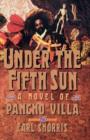 Image for Under the Fifth Sun : A Novel of Pancho Villa