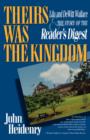 Image for Theirs was the kingdom  : Lila and DeWitt Wallace and the story of the Reader&#39;s digest