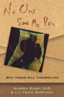 Image for No One Saw My Pain - Why Teens Kill Themselves (Paper)
