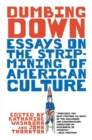 Image for Dumbing Down : Essays on the Strip-Mining of American Culture