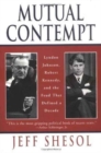 Image for Mutual Contempt : Lyndon Johnson, Robert Kennedy, and the Feud that Defined a Decade