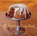 Image for The New Good Cake Book : Over 125 Delicious Recipes That Can Be Prepared in 30 Minutes or Less