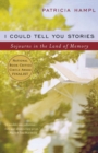 Image for I Could Tell You Stories : Sojourns in the Land of Memory