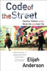 Image for Code of the street  : decency, violence, and the moral life of the inner city