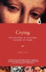 Image for Crying  : the natural and cultural history of tears