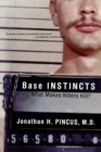 Image for Base instincts  : what makes killers kill?