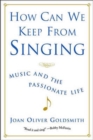 Image for How Can We Keep from Singing : Music and the Passionate Life