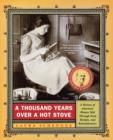 Image for A Thousand Years Over a Hot Stove : A History of American Women Told Through Food, Recipes and Remembrances