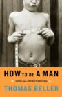 Image for How to be a Man : Scenes from a Protracted Boyhood