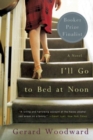 Image for I&#39;ll Go to Bed at Noon : A Novel
