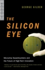 Image for The silicon eye  : microchip swashbucklers and the future of high-tech innovation