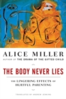 Image for The body never lies  : the lingering effects of cruel parenting