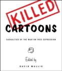 Image for Killed cartoons  : casualties of the war on free expression