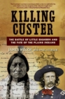 Image for Killing Custer : The Battle of Little Bighorn and the Fate of the Plains Indians