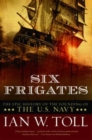 Image for Six Frigates : The Epic History of the Founding of the U.S. Navy