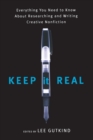 Image for Keep it real  : everything you need to know about researching and writing creative nonfiction