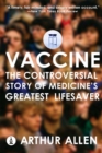 Image for Vaccine  : the controversial story of medicine&#39;s greatest lifesaver