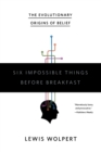 Image for Six Impossible Things to Do Before Breakfast : The Evolutionary Origins of Belief