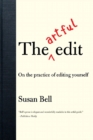 Image for The artful edit  : on the practice of editing yourself