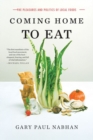 Image for Coming Home to Eat : The Pleasures and Politics of Local Food
