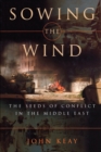 Image for Sowing the Wind : The Seeds of Conflict in the Middle East