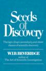 Image for Seeds of Discovery : The Logic, Illogic, Serendipity, and Sheer Chance of Scientific Discovery