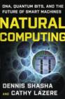 Image for Natural computing  : DNA, quantum bits, and the future of smart machines
