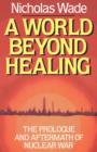 Image for A World Beyond Healing : The Prologue and Aftermath of Nuclear War