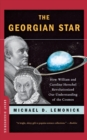 Image for The Georgian star  : how William and Caroline Herschel revolutionized our understanding of the cosmos